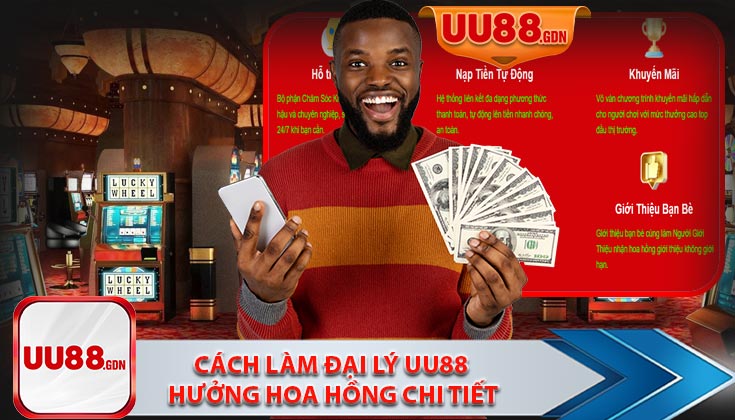 Cách Làm Đại Lý UU88 Hưởng Hoa Hồng Chi Tiết