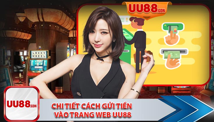 Hướng Dẫn Chi Tiết Cách Gửi Tiền Vào Trang Web UU88