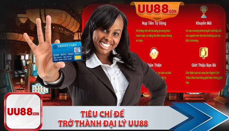 Những Tiêu Chí Để Trở Thành Đại Lý Thành Công Trên UU88