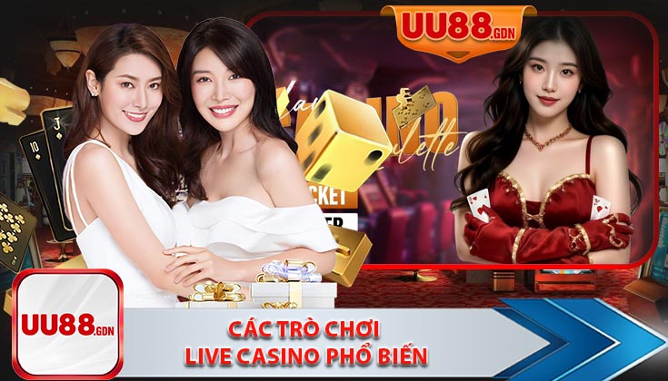 Các Trò Chơi Live Casino Phổ Biến Trên UU88