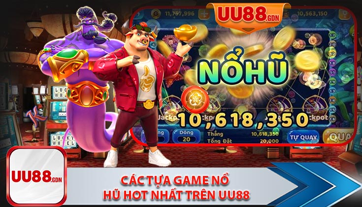 Các Tựa Game Nổ Hũ Hot Nhất Trên UU88