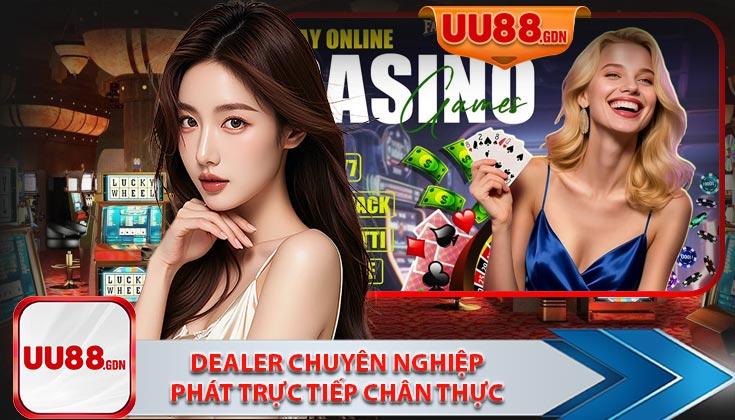 Dealer chuyên nghiệp – phát trực tiếp chân thực